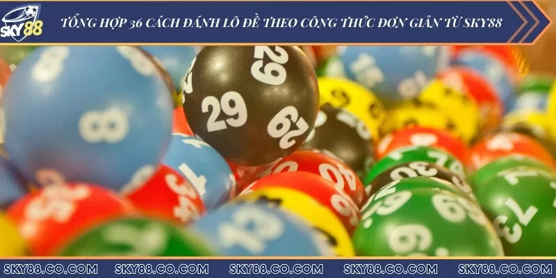 Tổng hợp 36 cách đánh lô đề theo công thức đơn giản từ Sky88