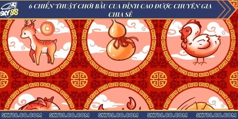 6 Chiến thuật chơi bầu cua đỉnh cao được chuyên gia chia sẻ