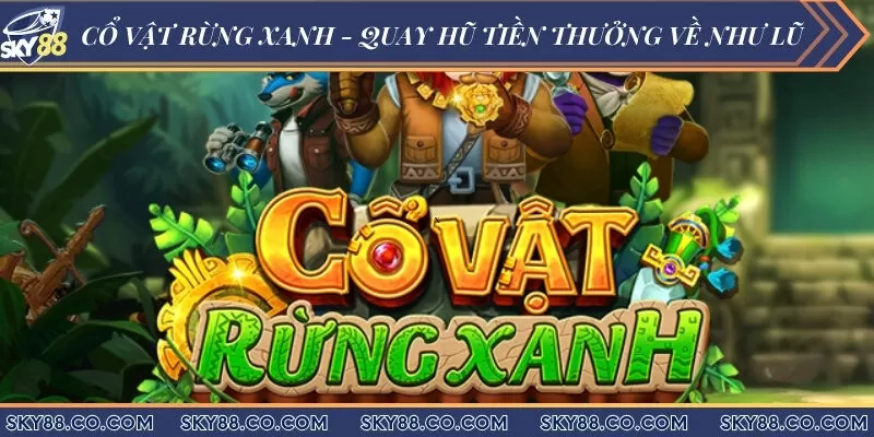 Cổ Vật Rừng Xanh - Quay Hũ Tiền Thưởng Về Như Lũ
