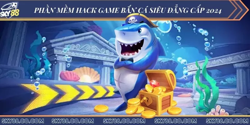 Phần mềm hack game bắn cá siêu đẳng cấp 2024