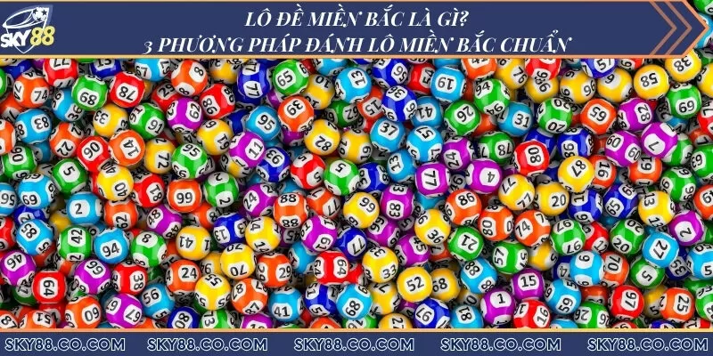 Lô đề miền Bắc là gì? 3 phương pháp đánh lô miền Bắc chuẩn