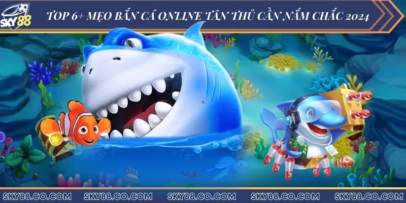 Top 6+ mẹo bắn cá online tân thủ cần nắm chắc 2024