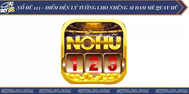 Nổ hũ 123 - Điểm đến lý tưởng cho những ai đam mê quay hũ