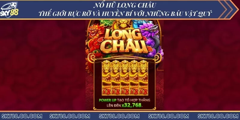 Thế giới rực rỡ và huyền bí trong nổ hũ Long Châu