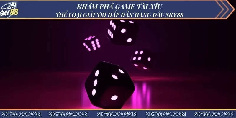 Khám phá game tài xỉu Sky88 - Thể loại giải trí hấp dẫn hàng đầu