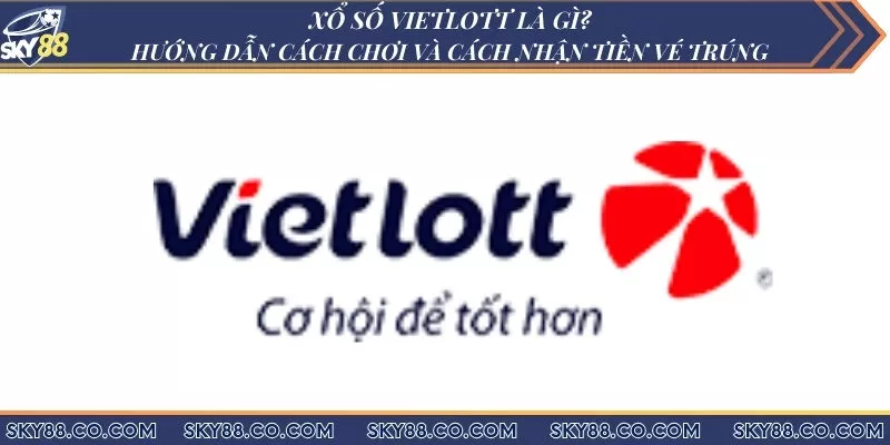 Xổ số Vietlott - Hướng dẫn cách chơi và cách nhận tiền vé trúng